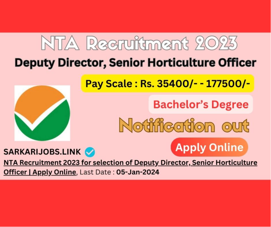 NTA Recruitment 2023 for selection of Deputy Director, Senior Horticulture Officer