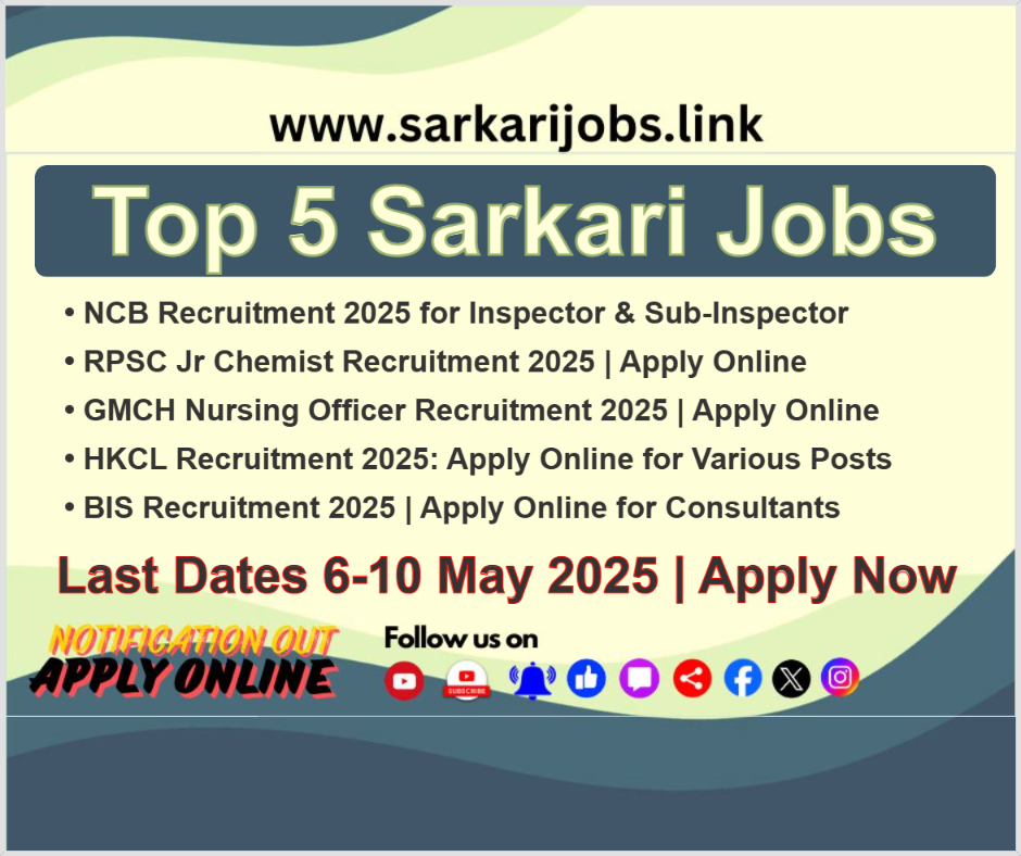 Top 5 Sarkari Jobs Last Dates 6-10 May 2025 | Apply Now Top 5 Sarkari jobs between 06th to 10th May 2025
