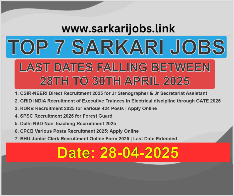 Top 7 Sarkari jobs with last dates falling between 28th to 30th April 2025 Top 7 Sarkari jobs 28-04-2025